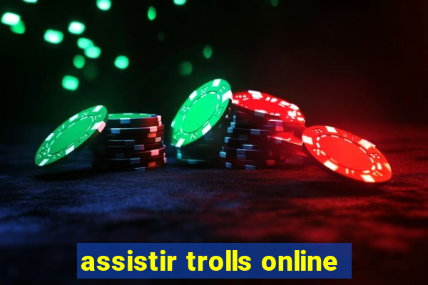 assistir trolls online